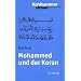 Mohammed und der Koran: Geschichte und Verk�ndigung des arabischen Propheten