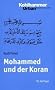 Mohammed und der Koran: Geschichte und Verk�ndigung des arabischen Propheten
