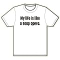 My life is like a soap opera. T-Shirt