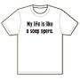 My life is like a soap opera. T-Shirt