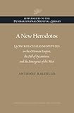 A New Herodotos: Laonikos Chalkokondyles on the Ottoman Empire, the Fall of Byzantium, and the Emergence of the West (Supplements to the Dumbarton Oaks Medieval Library)