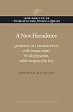 A new Herodotos : Laonikos Chalkokondyles on the Ottoman Empire, the fall of Byzantium, and the emergence of the West