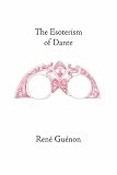 The Esoterism of  Dante (Guenon, Rene. Works.)