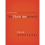 The Christian Atheist: Believing in God but Living As If He Doesn't Exist