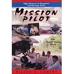 Mission Pilot: High Adventure in Dangerous Places : The David Gates Story book cover