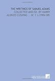 The Writings of Samuel Adams: Collected and Ed. By Harry Alonzo Cushing .. (V. 1 ) (1904-08)