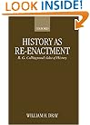History As Re-enactment: R. G. Collingwood's Idea of History (Clarendon Paperbacks)