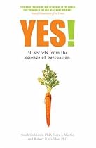 Yes! 50 Secrets from the Science of Persuasion
