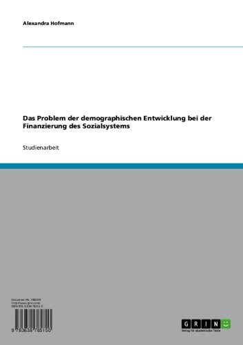 Das Problem der demographischen Entwicklung bei der Finanzierung des Sozialsystems (German Edition)