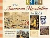 The American Revolution for Kids: A History With 21 Activities