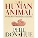THE HUMAN ANIMAL BY PHIL DONAHUE