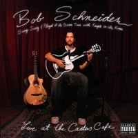 Songs Sung and Played on Guitar with People in the Room (CD-R) by  Bob Schneider 
