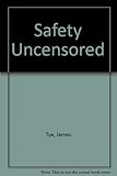 Safety, uncensored