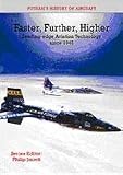 FASTER, FURTHER, HIGHER: Leading-edge Aviation Technology since 1945 (Putnam s History of Aircraft)