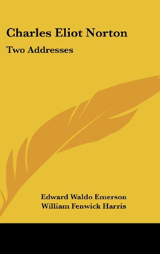 Charles Eliot Norton: Two Addresses