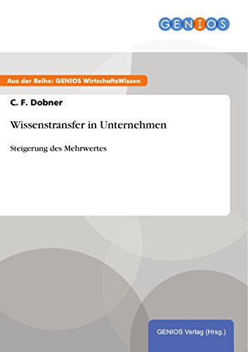 Wissenstransfer in Unternehmen: Steigerung des Mehrwertes (German Edition)