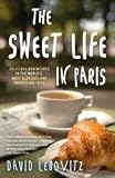  : The Sweet Life in Paris: Delicious Adventures in the World's Most Glorious - and Perplexing - City [Paperback]