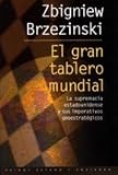 El gran tablero mundial / The Grand Chessboard: La supremacia estadounidense y sus imperativos geoestrategicos / American Primacy and its ... / State and Society) (Spanish Edition)