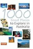 1000 Great Places to Explore in Australia (Explore Australia)
