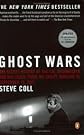 Ghost Wars: The Secret History of the CIA, Afghanistan, and Bin Laden, from the Soviet Invasion to September 10, 2001