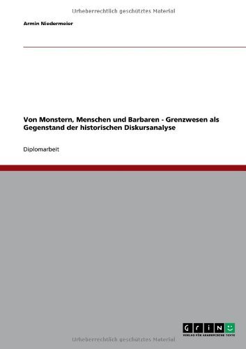Von Monstern, Menschen und Barbaren - Grenzwesen als Gegenstand der historischen Diskursanalyse (German Edition)