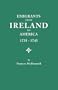 Emigrants from Ireland to America, 1735-1743 A Transcription of the Report of the Irish House of Commons into Enforced Emigration to America (#3510)