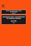 Comparative Public Administration: The Essential Readings (Research in Public Policy Analysis and Management, volume 15)