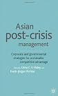 Asian Post-Crisis Management: Corporate and Governmental Strategies for Sustainable Competitive Advantage