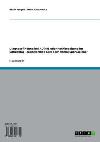 Diagnosefindung bei AD(H)S oder Hochbegabung im Schulalltag - Zappelphilipp oder doch HomoSuperSapiens? (German Edition)