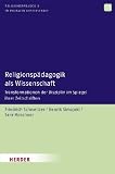 Produkt-Bild: Religionsp&auml;dagogik als Wissenschaft: Transformationen der Disziplin im Spiegel ihrer Zeitschriften (Religionsp&auml;dagogik in pluraler Gesellschaft)