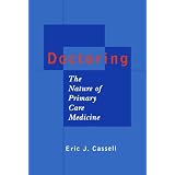 Doctoring: The Nature of Primary Care Medicineby Eric J. Cassell