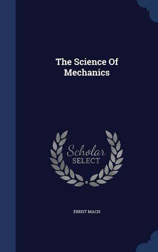 The Science Of Mechanics, by Ernst Mach