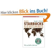 Das Starbucks-Geheimnis. Wie aus Kaffee Gold wird
