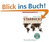 Das Starbucks-Geheimnis. Wie aus Kaffee Gold wird