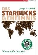 Das Starbucks-Geheimnis. Wie aus Kaffee Gold wird