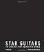 Star Guitars: 101 Guitars That Rocked the World