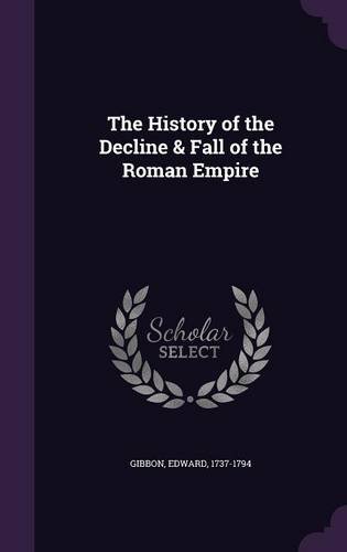 The History of the Decline & Fall of the Roman Empire