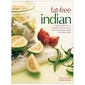 Fat-free Indian: A Fabulous Collection of Authentic, Delicious No-fat and Low-fat Indian Recipes for Healthy Eating