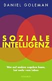 Soziale Intelligenz: Wer auf andere zugehen kann, hat mehr vom Leben - Daniel Goleman