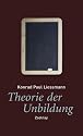 Theorie der Unbildung: Die Irrtümer der Wissensgesellschaft