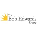 The Bob Edwards Show, David McCullough and Tom Bodett, February 20, 2006 | Bob Edwards