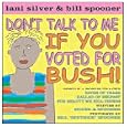 Don't Talk to Me If You Voted For Bush