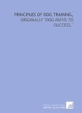 Principles of dog training,: originally 