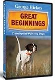 George Hickox - Great Beginnings - Pointing Dogs