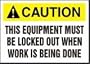 CAUTION THIS EQUIPMENT MUST BE LOCKED OUT WHEN WORK IS BEING DONE (W/GRAPHIC) 7" x 10" Aluminum Sign
