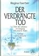 Der verdr�ngte Tod. �ber die Unkultur im Umgang mit unseren Toten