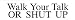 WALK YOUR TALK OR SHUT UP decal bumper sticker