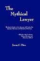 The Mythical Lawyer: The Quick Guide To The Attorney Job Market For Aspiring Attorneys And Students Of The Law
