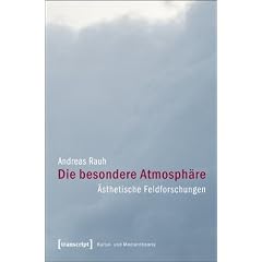 Die besondere Atmosph�re: �sthetische Feldforschungen