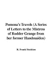 Pomona's Travels: A Series of Letters to the Mistress of Rudder Grange from Her Former Handmaiden